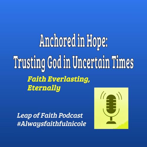 Episode 81: ❤️ Anchored in Hope 🙏✨ Trusting God in Uncertain Times 🙏 Podcast Por arte de portada