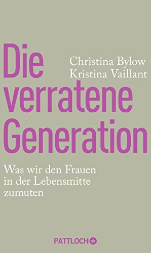 Die verratene Generation: Was wir den Frauen in der Lebensmitte zumuten