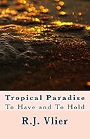 Tropical Paradise: To Have and To Hold 1514393115 Book Cover
