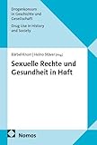Sexuelle Rechte und Gesundheit in Haft (Drogenkonsum in Geschichte und Gesellschaft | Drug Use in History and Society)