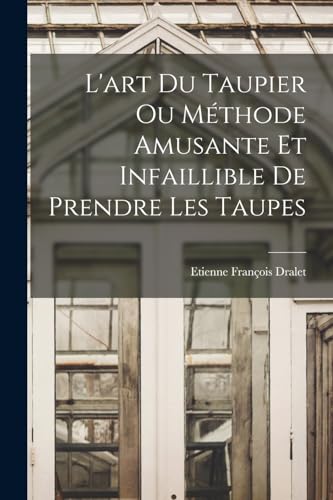livre L'art Du Taupier Ou Méthode Amusante Et Infaillible De Prendre Les Taupes
