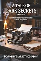A Tale Of Dark Secrets: Collection Of Ominous Short Stories to Reach and Ponder 1970379359 Book Cover