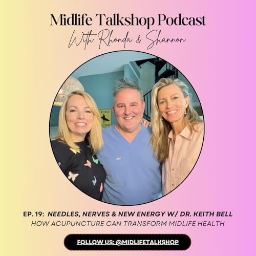 Midlife Talkshop Ep. 19: Needles, Nerves & New Energy - How Acupuncture Can Transform Midlife Health