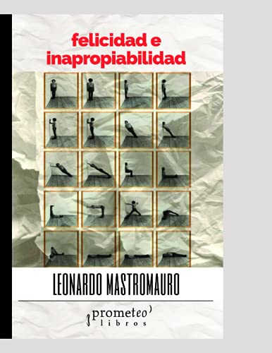 Felicidad e inapropiabilidad (FILOSOFIA E HISTORIA, MARCOS TEORICOS, POLITICOS, SOCIALES Y LINEAS DE PENSAMIENTO VI) (Spanish Edition)