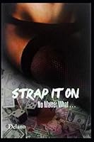 Strap It On...No Matter What 1700570110 Book Cover