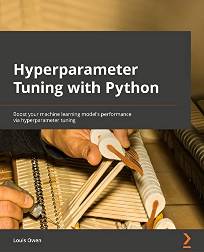 Hyperparameter Tuning with Python: Boost your machine learning model’s performance via hyperparameter tuning view 2