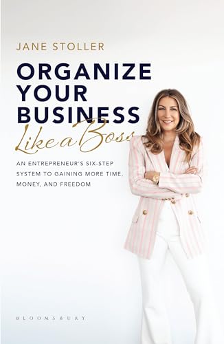 Organize Your Business Like a Boss: An Entrepreneur's Six-Step System to Gaining More Time, Money, and Freedom