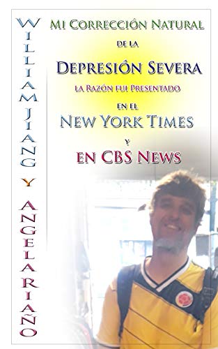 Mi Corrección Natural de la Depresión Severa: la Razón fui Presentado en el New York Times y en CBS News (Spanish Edition)