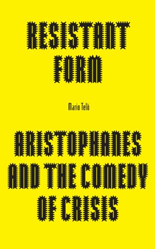 Resistant Form: Aristophanes and the Comedy of Crisis