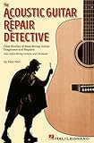 The Acoustic Guitar Repair Detective: Case Studies of Steel-String Guitar Diagnoses and Repairs