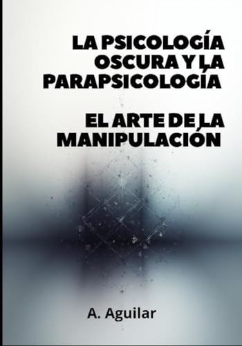La psicología oscura y la parapsicología: El arte de la manipulación