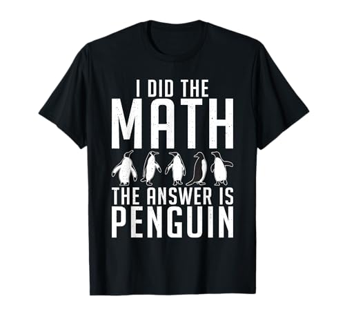 I did The Math The Answer is Penguin Funny Penguin Lover T-Shirt