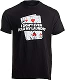Poker - I Don't Even Fold My Laundry | Funny Card Player Texas Hold Em T-Shirt-(Adult,L) Black