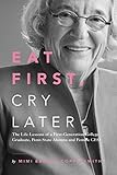 Eat First, Cry Later: The Life Lessons of a First-Generation College Graduate, Penn State Alumna and Female CEO