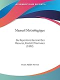  Manuel Metrologique: Ou Repertoire General Des Mesures, Poids Et Monnaies (1802)