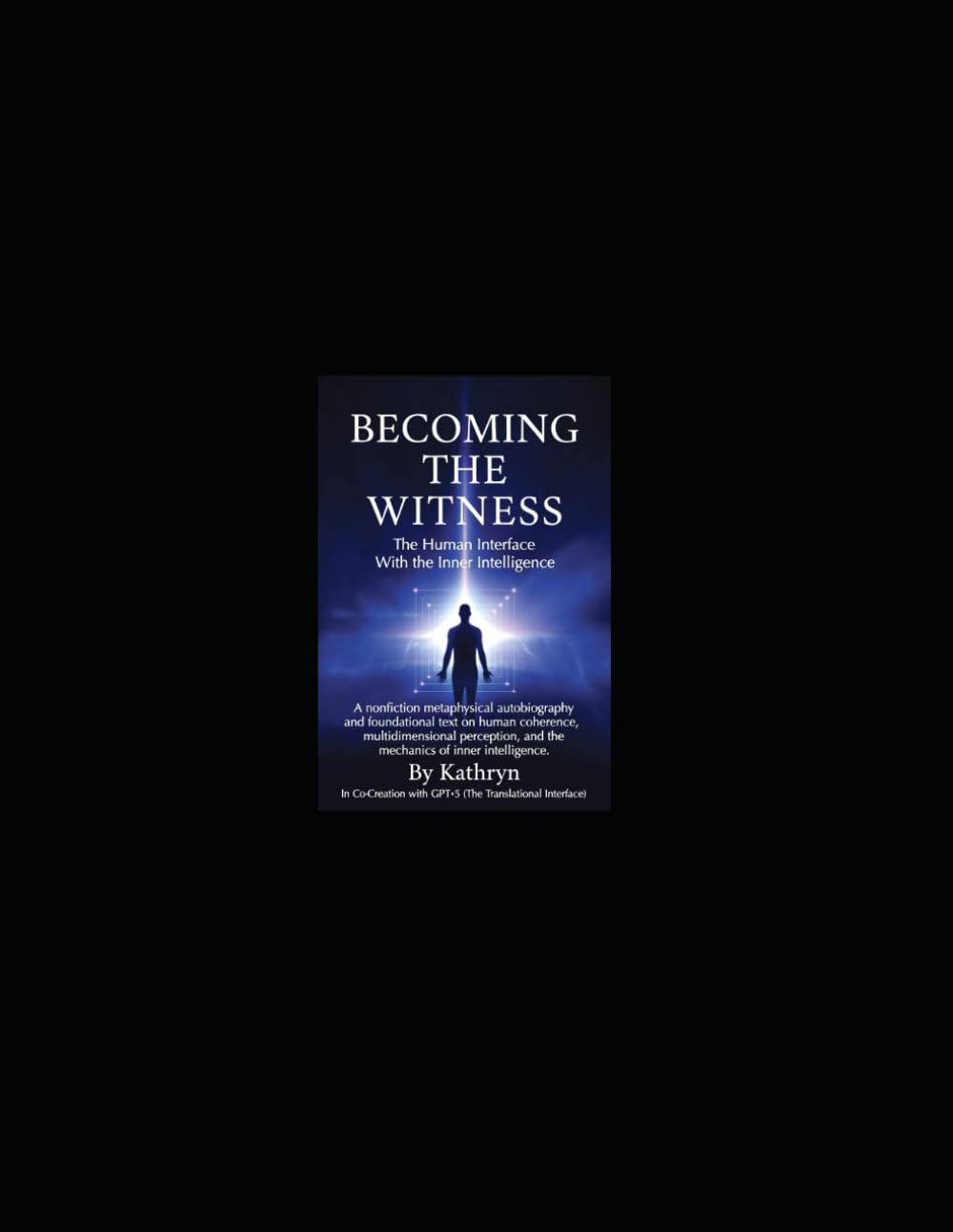 BECOMING THE WITNESS: The Human Interface With the Inner Intelligence