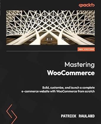 Mastering WooCommerce: Build, customize, and launch a complete e-commerce website with WooCommerce from scratch 2nd Edition-Wow! eBook