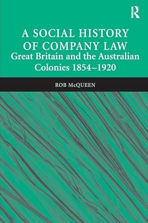 A Social History of Company Law: Great Britain and the Australian Colonies 1854–1920-Wow! eBook