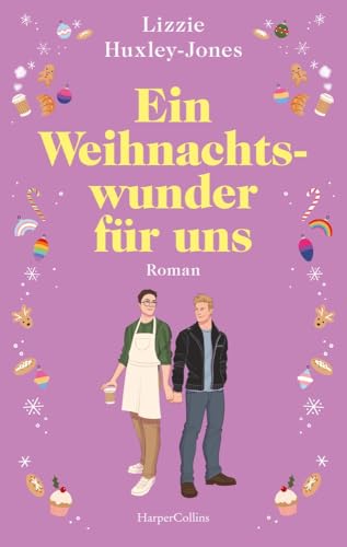 Ein Weihnachtswunder für uns: Roman | Das Weihnachtsbuch des Jahres: Eine prickelnde queere Enemies-to-Lovers-Liebesgeschichte | Für Fans von Laura Kay, Mhairi McFarlane und »Royal Blue«