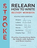 Relearn How to Write: Stroke Recovery Workbook with Multiple Sizes Exercises: Practice Handwriting Skills for Adults with Aphasia and Brain Injuries (Brain & Recovery Series) B0DCKC6GBN Book Cover