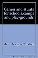 Games and stunts for schools,camps and play-grounds B0000CMGZV Book Cover