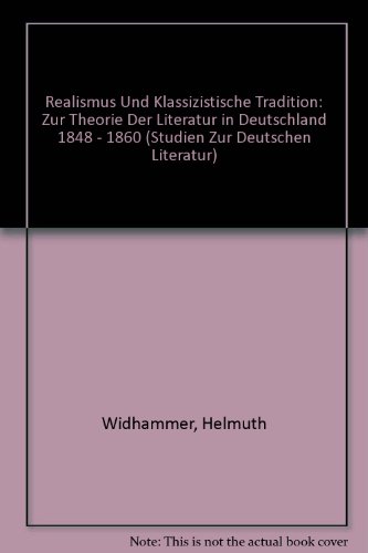 Realismus Und Klassizistische Tradition: Zur Theorie Der Literatur in Deutschland 1848 - 1860 (Studien Zur Deutschen Literatur)