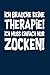 Therapie? Lieber Zocken: Notizbuch / Notizheft für Gamer Zocker zocken Ego Shooter Gaming-Fan A5 (6x9in) dotted Punktraster
