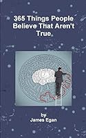 365 Things People Believe That Aren't True: Volume 1 (The Misconception Trilogy) 1503176665 Book Cover