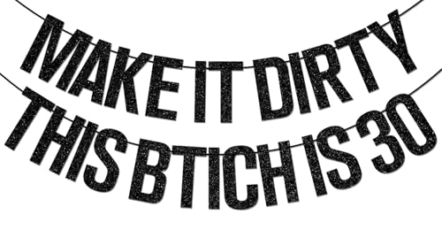 Make It Dirty This B*tch is 30 Banner Funny Thirty Birthday Decoration Supplies 30th Birthday Party Decoration for Woman Dirty Thirty Decor Black Glitter