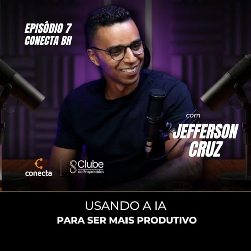 Usando a IA para ser mais produtivo &ndash; Conecta BH &ndash; Epi #007