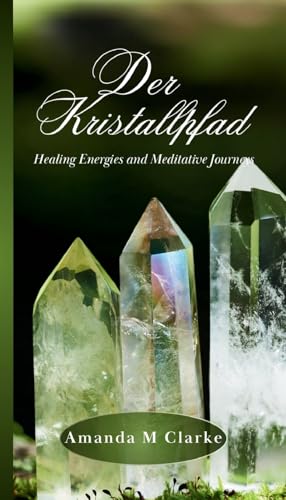 Der Kristallpfad: Heilende Energien und meditative Reisen (Daily Guidance) (German Edition)
