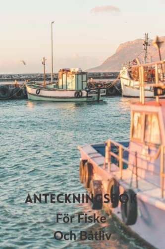 Anteckningsbok För Fiske Och Båtliv: Anteckningsbok för nya och professionella svenska fiskare i fiskebåtar, presentidé att tacka fiskare och fiskare, ... för första året eller förra året på jobbet.