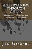 Sleepwalking through China: The true story of an American teacher in a foreign land