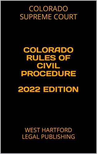 COLORADO RULES OF CIVIL PROCEDURE 2022 EDITION: WEST HARTFORD LEGAL PUBLISHING (English Edition)