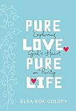 Pure Love, Pure Life: Exploring God's Heart on Purity (English Edition)