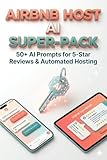  Airbnb Host AI Super-Pack: 50 Prompt pronti all\'uso per Recensioni a 5 stelle e Gestione Ospiti (Italian Edition)