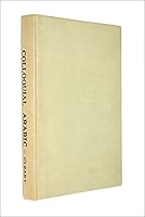 Colloquial Arabic: With notes on the vernacular speech of Egypt, Syria, and Mesopotamia, and an appendix on the local characteristics of Algerian dialect B0007JMV3I Book Cover