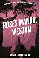 Roses Manor, Weston: North County Paranormal Unit #9 B0F67CWWJQ Book Cover