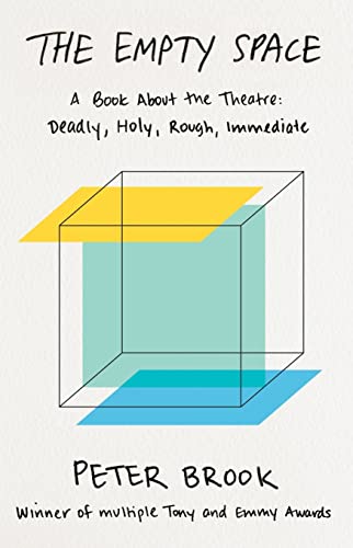 The Empty Space: A Book About the Theatre: Deadly, Holy, Rough, Immediate