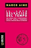  Il lato selvatico del tempo. Un anno tra i montanari delle valli cuneesi sulle tracce delle streghe