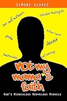 Not My Mama's Faith: God's Miraculous Marvelous Miracle 194201368X Book Cover