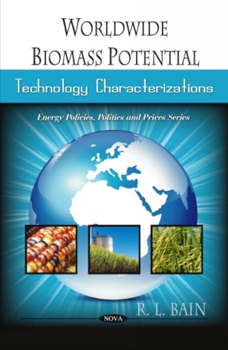 Worldwide Biomass Potential: Technology Characterizations (Energy Policies Politics and Prices Series)