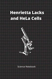Henrietta Lacks and HeLa Cells Science Notebook: Notebook/Journal. Medical Ethics, Students, Teachers, Researchers and Scientists (Science Notebooks and Journals)