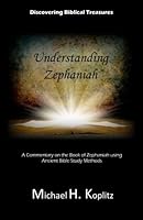 Discovering Biblical Treasures: Understanding Zephaniah: A Commentary on the Book of Zephaniah using Ancient Bible Study Methods 1977949096 Book Cover