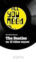 All you need is The Beatles: The Beatles en 15 idées reçues 2846703361 Book Cover