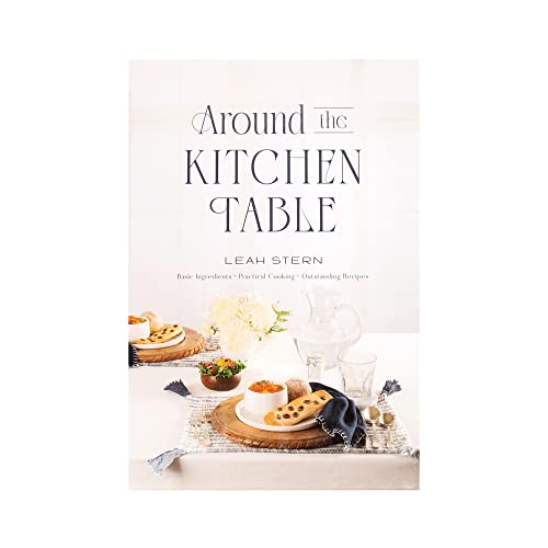 Around The Kitchen Table Best Seller Cookbook | Outstanding Recipes With Basic Ingredients For Practical Cooking | Best Kosher Cook Book For Men, Women, Beginners, And Seasoned Cooks Alike