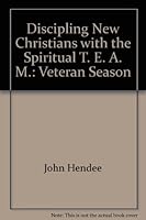 Discipling New Christians with the Spiritual T. E. A. M.: Veteran Season 0874031532 Book Cover