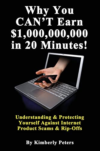 Why You CAN'T Earn $1,000,000,000 in 20 Minutes!: Understanding & Protecting Yourself Against Internet Product Scams & Rip-Offs