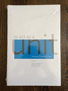 Hardcover To Act as a Unit: The Story of Cleveland Clinic Book