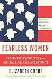 Fearless Women: Feminist Patriots from Abigail Adams to Beyoncé